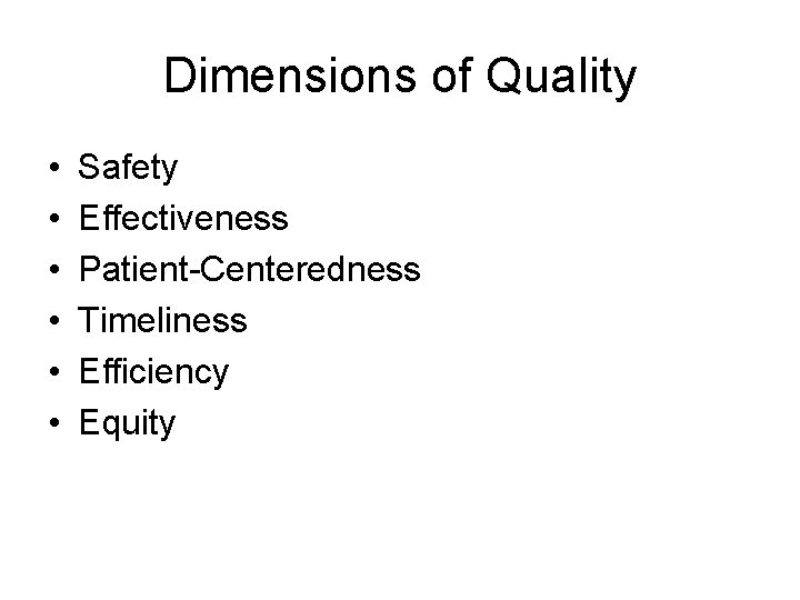 Dimensions of Quality • • • Safety Effectiveness Patient-Centeredness Timeliness Efficiency Equity 