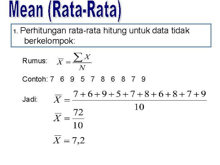 1. Perhitungan rata-rata hitung untuk data tidak berkelompok: Rumus: Contoh: 7 6 9 5