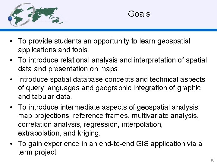 Goals • To provide students an opportunity to learn geospatial applications and tools. •