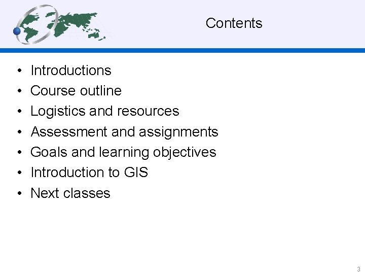 Contents • • Introductions Course outline Logistics and resources Assessment and assignments Goals and