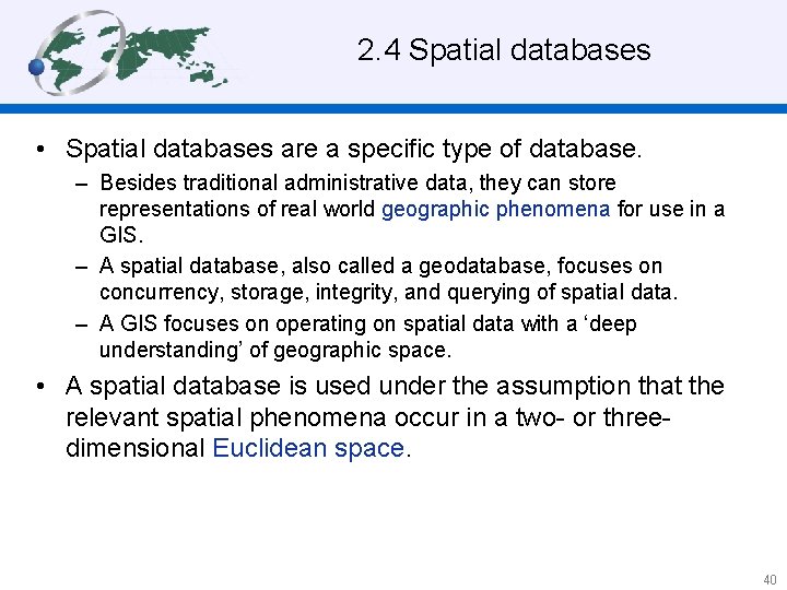 2. 4 Spatial databases • Spatial databases are a specific type of database. –