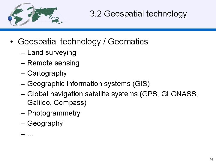 3. 2 Geospatial technology • Geospatial technology / Geomatics – – – Land surveying