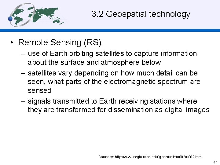 3. 2 Geospatial technology • Remote Sensing (RS) – use of Earth orbiting satellites