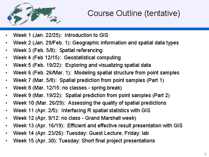 Course Outline (tentative) • • • • Week 1 (Jan. 22/25): Introduction to GIS