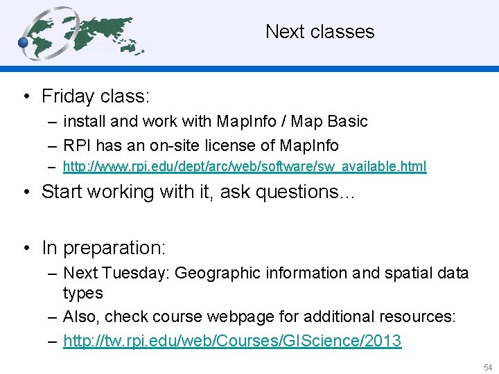 Next classes • Friday class: – install and work with Map. Info / Map