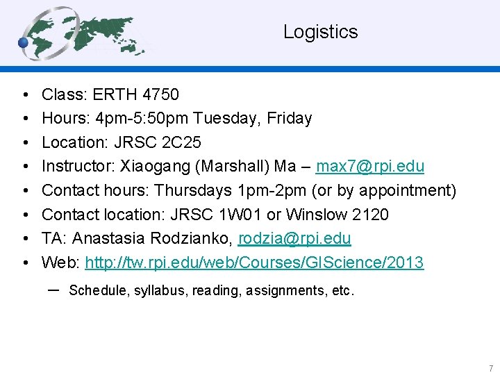 Logistics • • Class: ERTH 4750 Hours: 4 pm-5: 50 pm Tuesday, Friday Location: