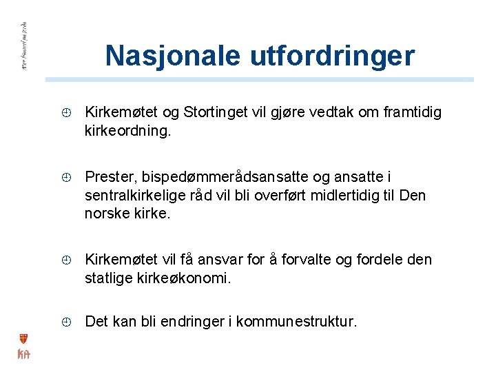 Nasjonale utfordringer Kirkemøtet og Stortinget vil gjøre vedtak om framtidig kirkeordning. Prester, bispedømmerådsansatte og