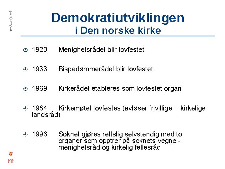 Demokratiutviklingen i Den norske kirke 1920 Menighetsrådet blir lovfestet 1933 Bispedømmerådet blir lovfestet 1969