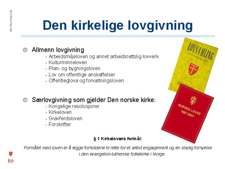 Den kirkelige lovgivning Allmenn lovgivning - Arbeidsmiljøloven og annet arbeidsrettslig lovverk - Kulturminneloven -