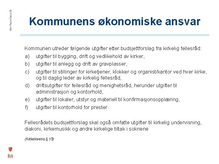 Kommunens økonomiske ansvar Kommunen utreder følgende utgifter etter budsjettforslag fra kirkelig fellesråd: a) utgifter