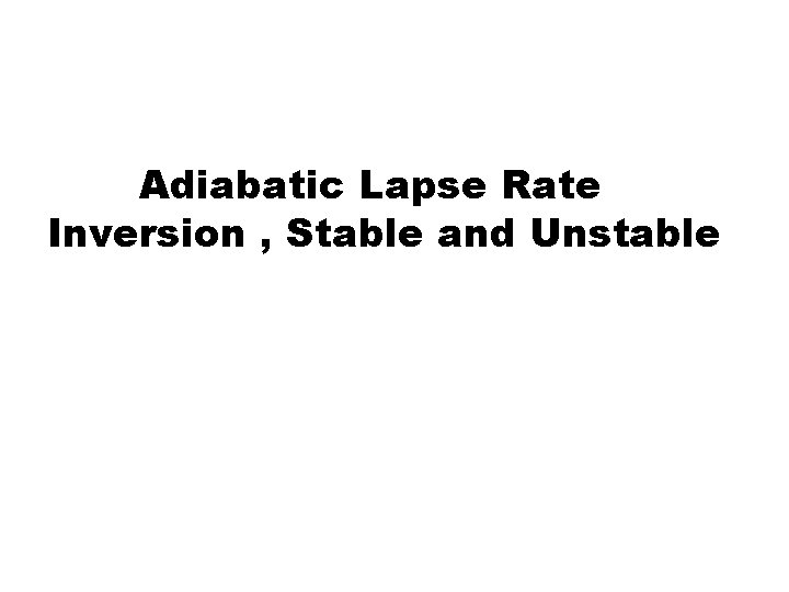 Adiabatic Lapse Rate Inversion , Stable and Unstable 