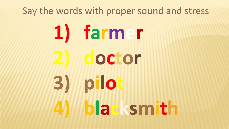 Say the words with proper sound and stress 1) 2) 3) 4) farmer doctor