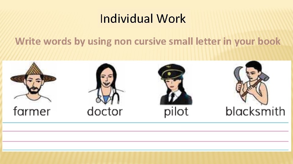 Individual Work Write words by using non cursive small letter in your book 