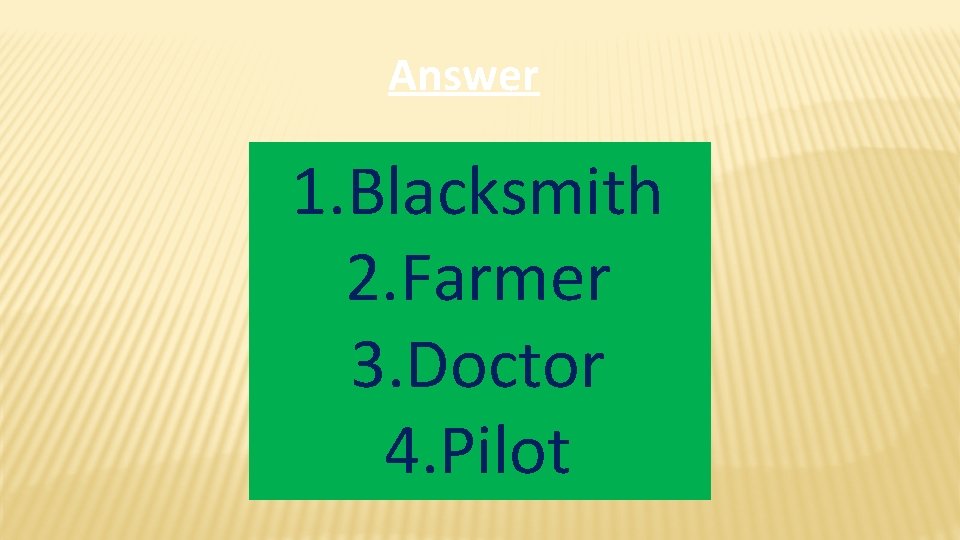 Answer 1. Blacksmith 2. Farmer 3. Doctor 4. Pilot 
