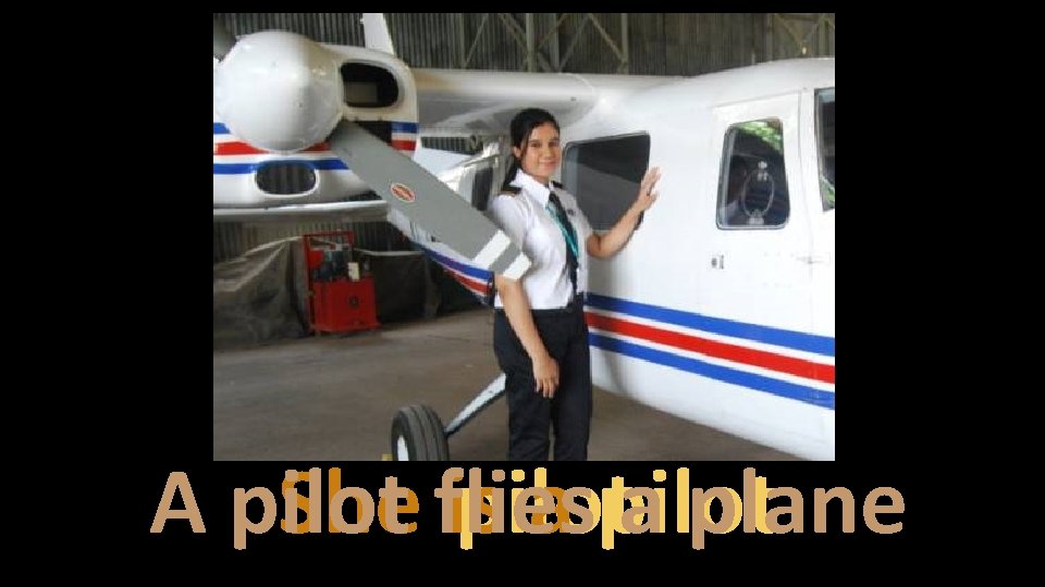 A pilot She flies is pilot a plane 