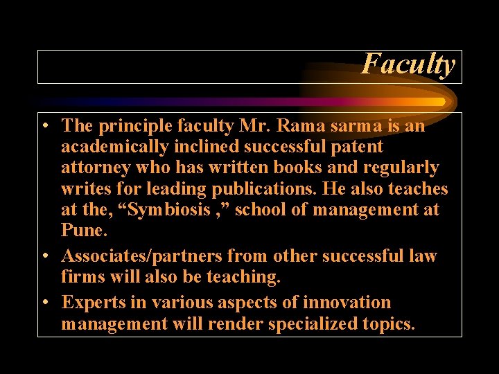 Faculty • The principle faculty Mr. Rama sarma is an academically inclined successful patent