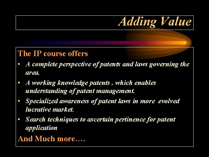 Adding Value The IP course offers • A complete perspective of patents and laws