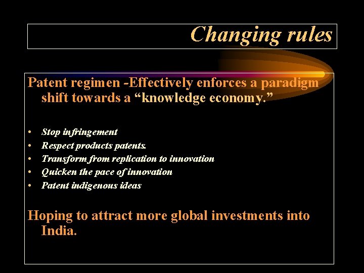 Changing rules Patent regimen -Effectively enforces a paradigm shift towards a “knowledge economy. ”