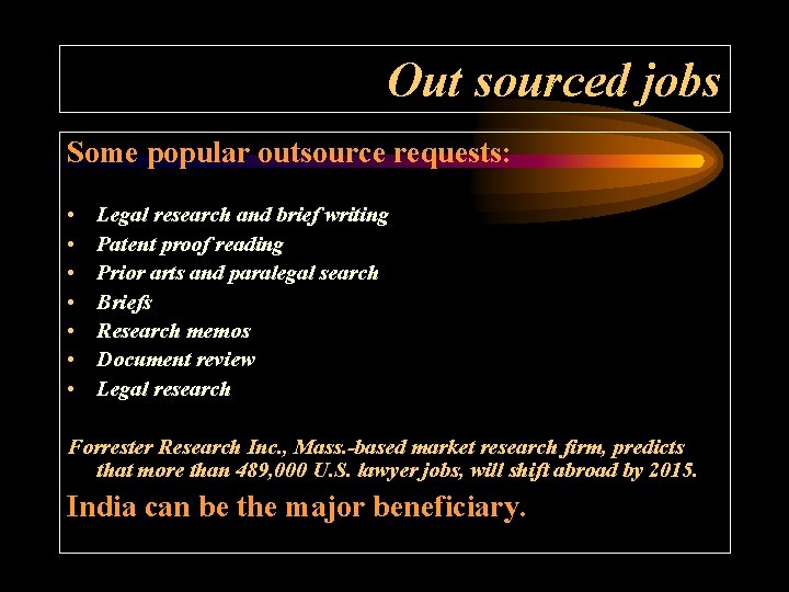 Out sourced jobs Some popular outsource requests: • • Legal research and brief writing