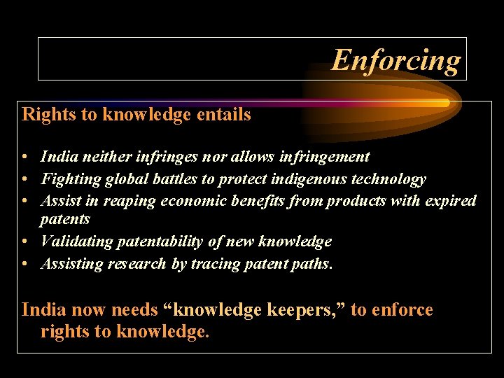 Enforcing Rights to knowledge entails • India neither infringes nor allows infringement • Fighting