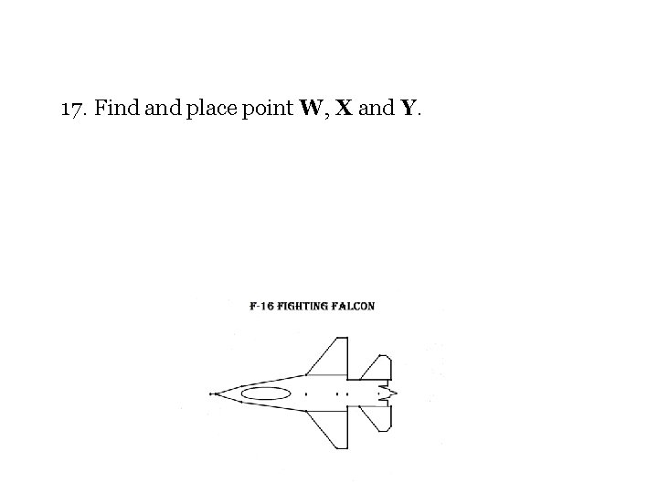 17. Find and place point W, X and Y. 18. Connect point X to