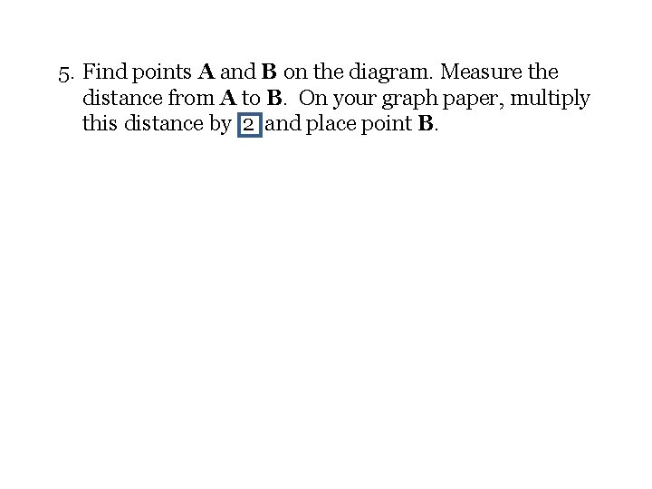 5. Find points A and B on the diagram. Measure the distance from A
