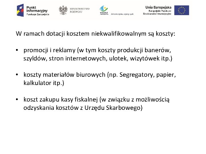 W ramach dotacji kosztem niekwalifikowalnym są koszty: • promocji i reklamy (w tym koszty W ramach dotacji kosztem niekwalifikowalnym są koszty: • promocji i reklamy (w tym koszty