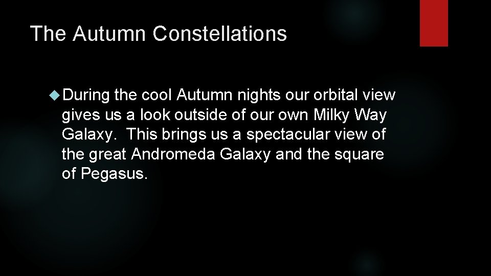 The Autumn Constellations During the cool Autumn nights our orbital view gives us a