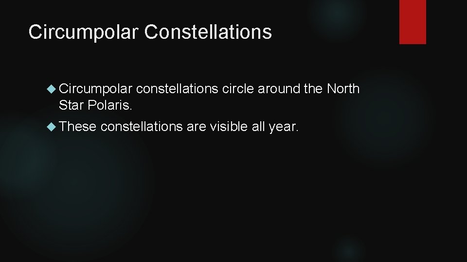 Circumpolar Constellations Circumpolar constellations circle around the North Star Polaris. These constellations are visible