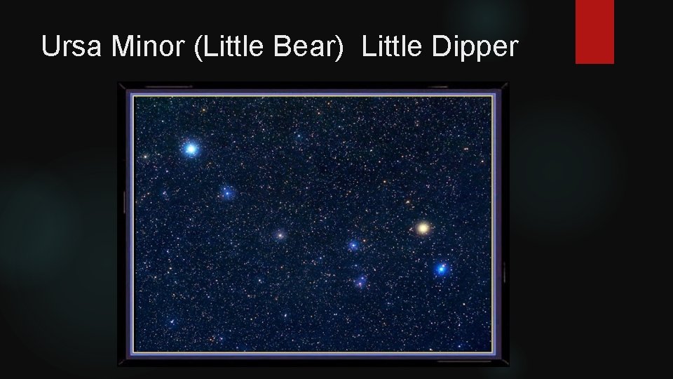 Ursa Minor (Little Bear) Little Dipper 