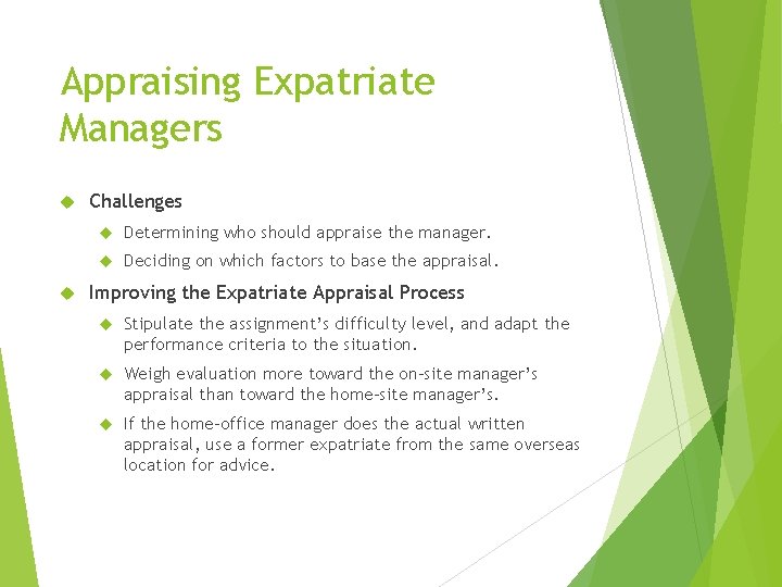Appraising Expatriate Managers Challenges Determining who should appraise the manager. Deciding on which factors