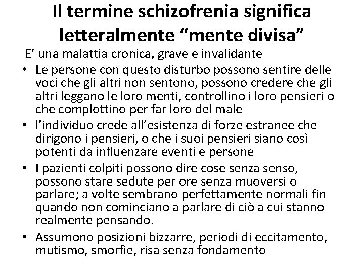 Il termine schizofrenia significa letteralmente “mente divisa” E’ una malattia cronica, grave e invalidante