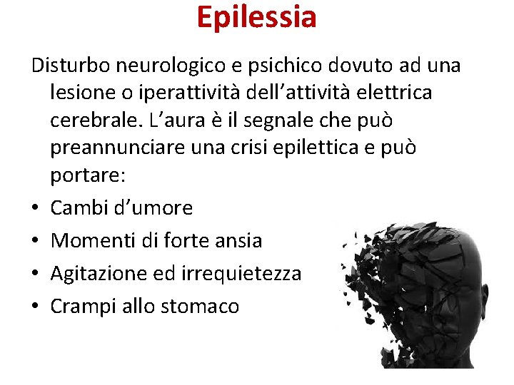 Epilessia Disturbo neurologico e psichico dovuto ad una lesione o iperattività dell’attività elettrica cerebrale.