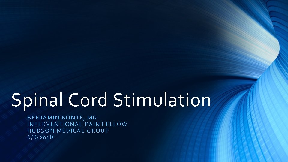Spinal Cord Stimulation BE NJ AMIN BONTE, MD INTERVENTI ONAL PAI N FELLOW HUDSON