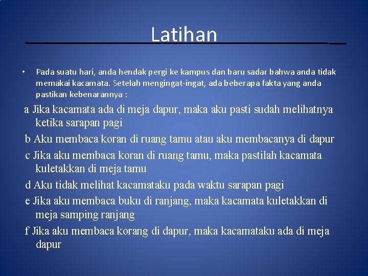 Latihan • Pada suatu hari, anda hendak pergi ke kampus dan baru sadar bahwa