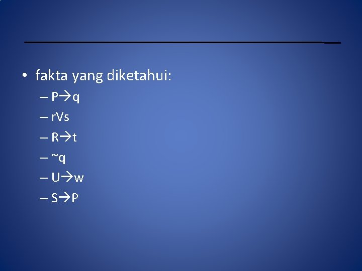  • fakta yang diketahui: – P q – r. Vs – R t