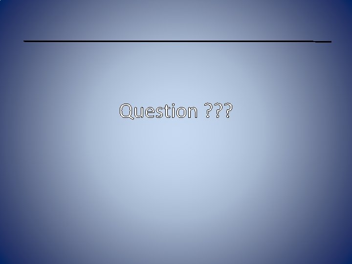 Question ? ? ? 