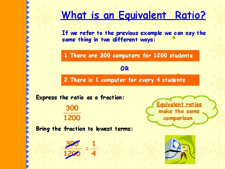 What is an Equivalent Ratio? If we refer to the previous example we can
