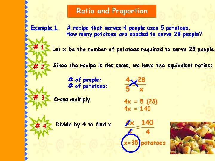 Ratio and Proportion Example 1 A recipe that serves 4 people uses 5 potatoes.