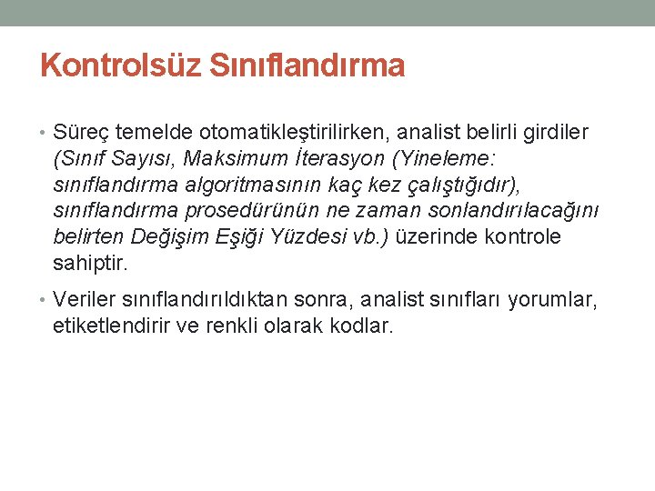 Kontrolsüz Sınıflandırma • Süreç temelde otomatikleştirilirken, analist belirli girdiler (Sınıf Sayısı, Maksimum İterasyon (Yineleme: