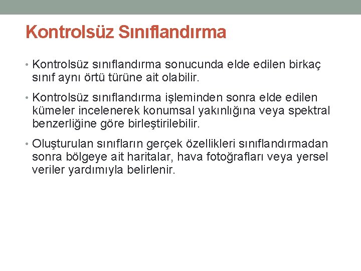 Kontrolsüz Sınıflandırma • Kontrolsüz sınıflandırma sonucunda elde edilen birkaç sınıf aynı örtü türüne ait