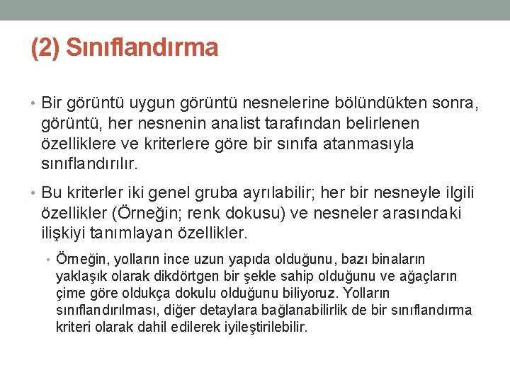 (2) Sınıflandırma • Bir görüntü uygun görüntü nesnelerine bölündükten sonra, görüntü, her nesnenin analist