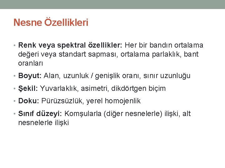 Nesne Özellikleri • Renk veya spektral özellikler: Her bir bandın ortalama değeri veya standart