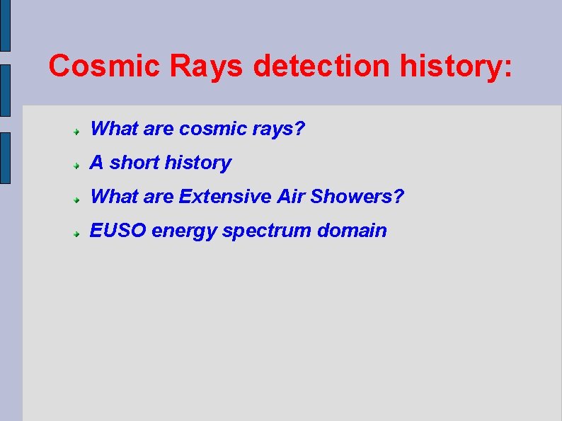 Cosmic Rays detection history: What are cosmic rays? A short history What are Extensive