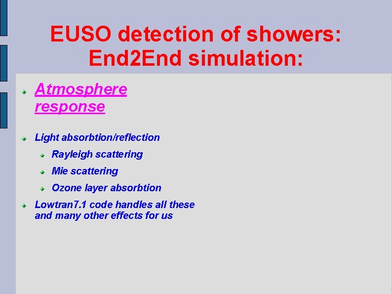 EUSO detection of showers: End 2 End simulation: Atmosphere response Light absorbtion/reflection Rayleigh scattering