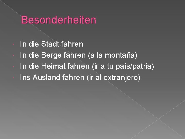 Besonderheiten In die Stadt fahren In die Berge fahren (a la montaña) In die