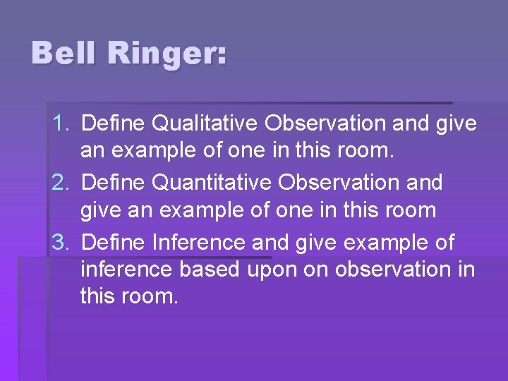 Bell Ringer: 1. Define Qualitative Observation and give an example of one in this