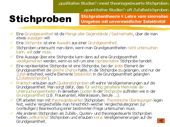 ‚qualitative Studien‘: meist theoriegesteuerte Stichproben ‚quantitative Studien‘: oft Zufallsstichproben Stichprobentheorie ≈ Lehre vom sinnvollen