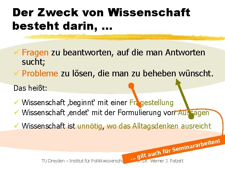 Der Zweck von Wissenschaft besteht darin, . . . ü Fragen zu beantworten, auf