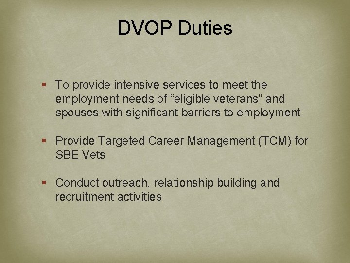 DVOP Duties § To provide intensive services to meet the employment needs of “eligible